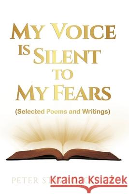 My Voice is Silent to My Fears: (Selected Poems and Writings) Stavropoulos, Peter 9780646818375