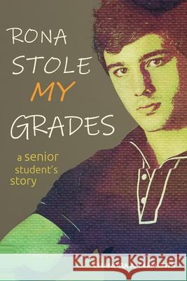 Rona Stole My Grades: A Senior Student's Story Chandra A. Clements 9780646818900 