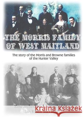 The Morris Family of Maitland Keith McLeod 9780646820408