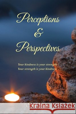 Perceptions & Perspectives: Your kindness is your strength. Your strength is your kindness Scott Healy 9780646820644