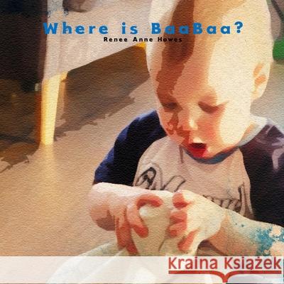 Where is BaaBaa?: A boy's search for his best friend. Renee Anne Howes 9780646820989 Vengeance Publishing