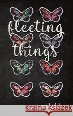 Fleeting Things Rachel H 9780646822013 Alittlepoetic Publishing