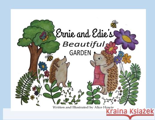 Ernie and Edie's Beautiful Garden Alice Howie Alice Howie 9780646822419 Alice Howie