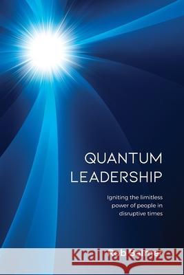 Quantum Leadership: Igniting the limitless power of people in disruptive times Robert J. Balmer 9780646829135