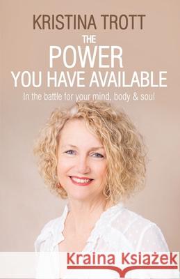 The Power You Have Available Kristina Trott 9780646830162 Trott Publishing