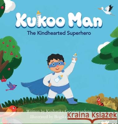 Kukoo Man: The Kindhearted Superhero Kesharika Goonawardena, Bogika Siriwardana 9780646830650 Kesharika Goonawardena