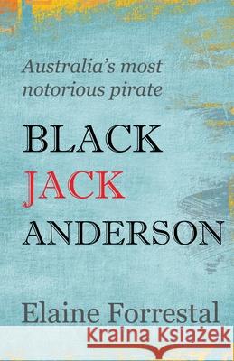 Black Jack Anderson Elaine Forrestal 9780646831169 Elaine Forrestal