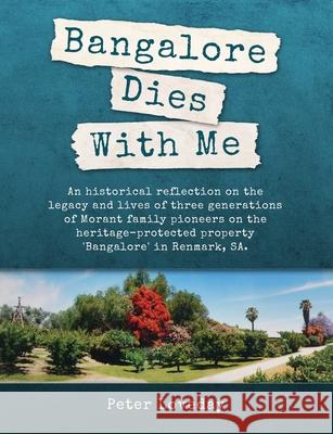 Bangalore Dies With Me: An historical memoir Peter Loveday Heather Jones Judith Godden 9780646831497 Peter Loveday