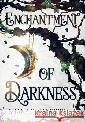 Enchantment of Darkness Shana J. Caldwell 9780646832883 Shana J. Caldwell