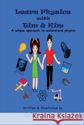 Learn Physics with Tim & Kim: A unique approach to understand physics Grishma Buch 9780646833057 Grishma Buch