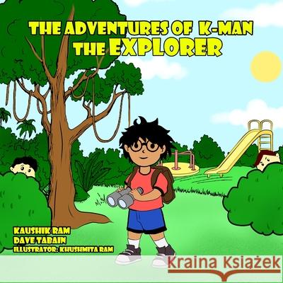 The Adventures of K-MAN The Explorer Dave Tabain Khushmita Ram Kaushik Ram 9780646835716 Primal Heart Productions