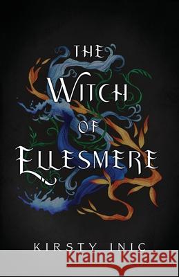 The Witch of Ellesmere Kirsty Inic, Sara Oliver, Chloe Hodge 9780646839004