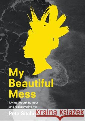 My Beautiful Mess Peta Sitcheff 9780646841229