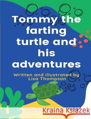 Tommy the farting turtle and his adventures Lisa G. Thompson 9780646843162