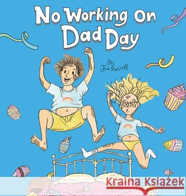 No Working on Dad Day Joseph Russell 9780646845562 Joseph Russell