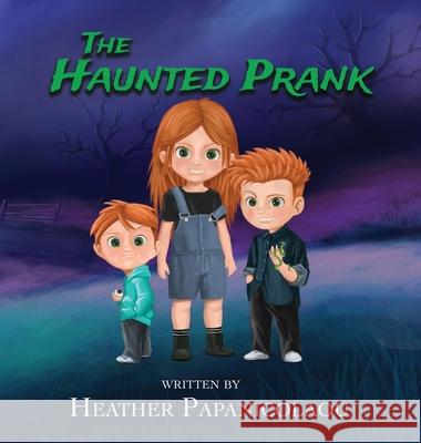 The Haunted Prank Heather Papanicolaou 9780646846491 Heather Papanicolaou