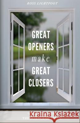 Great Openers Make Great Closers: Understanding The Science Of Sales Ross Lightfoot, John Coomer 9780646847177 Inn Safe Corporation Pty Ltd