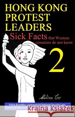 Hong Kong Protest Leaders - Sick facts that Western countries do not know 2: Police Brutality; Controversial National Security Law; Democrats' Election Fraud; Financial Scandals; Human Rights Selina Co 9780646849072 Selina Co