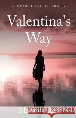 Valentina's Way: A Spiritual Journey Manny Fiteni 9780646850443 Manny Fiteni Australia