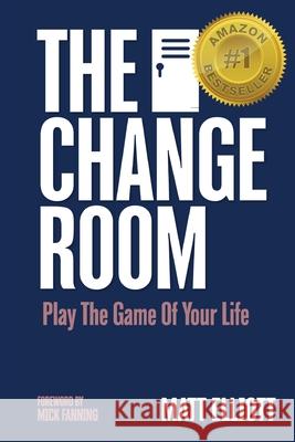 The Change Room: Play the Game of Your Life Matt Elliott   9780646851501