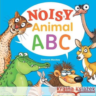 Noisy Animal ABC Frances MacKay 9780646852072 Frances MacKay