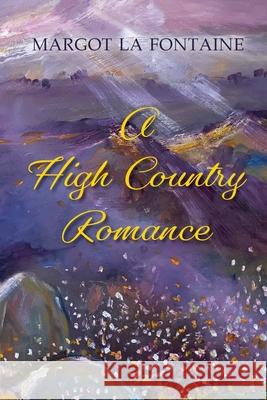 A High Country Romance Margot L 9780646853826