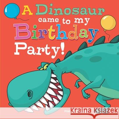 A Dinosaur Came To My Birthday Party! Frances MacKay 9780646854489 Frances MacKay