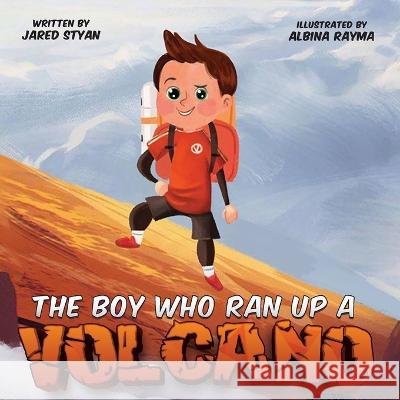 The Boy Who Ran Up A Volcano Styan Albina Rayma Emma Lawson 9780646856827