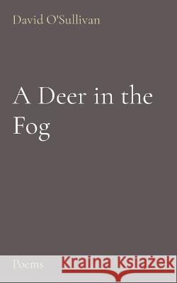 A Deer in the Fog: Poems David J O'Sullivan   9780646861746 David O'Sullivan