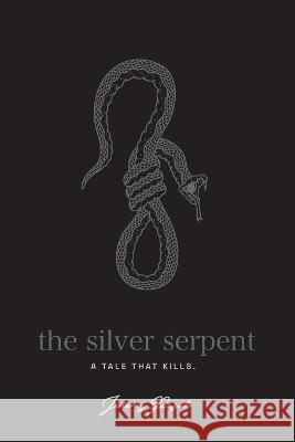 The Silver Serpent: A tale that kills Jeremy Pesch 9780646861753