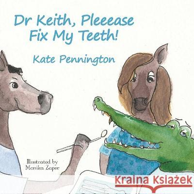 Dr Keith, Pleeease Fix My Teeth! Kate Pennington, Monika Zaper 9780646865935 Beyond a Joke Ltd