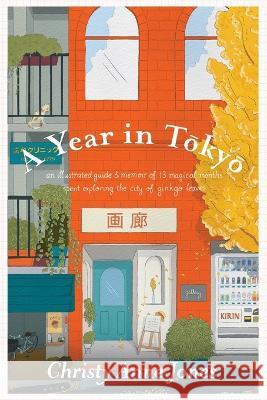 A Year in Tokyo: An Illustrated Guide and Memoir Christy Anne Jones   9780646866390