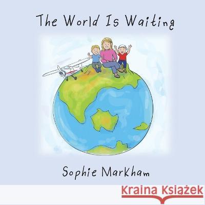 The World Is Waiting Sophie Markham 9780646868516 Sophie Markham