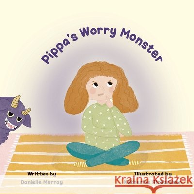 Pippa's Worry Monster Danielle Murray Katherine Richardson 9780646868905