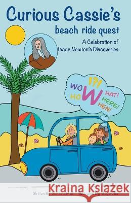 Curious Cassie\'s Beach Ride Quest: A Celebration of Isaac Newton\'s Discoveries Suneeta Mall Jaya Jha 9780646869865 Suneeta Mall