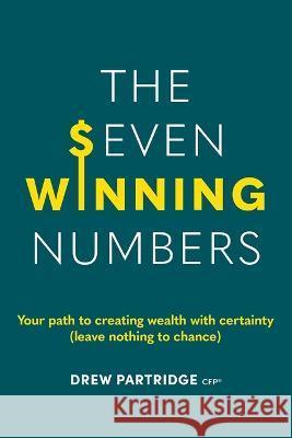 The Seven Winning Numbers: Your path to creating wealth with certainty (leave nothing to chance) Drew F Partridge   9780646870175 Ridgeback Investments Pty Ltd