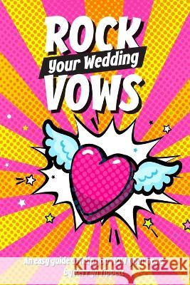 Rock Your Wedding Vows: An easy guide to help you WOW your vows Kerryn Tippett 9780646870427 Wed by Kez