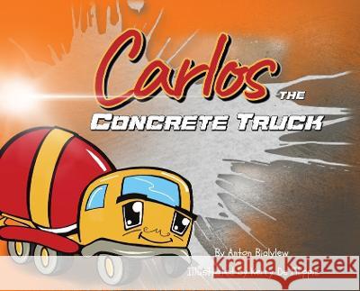 Carlos the Concrete Truck Anton J Bialylew 9780646871165