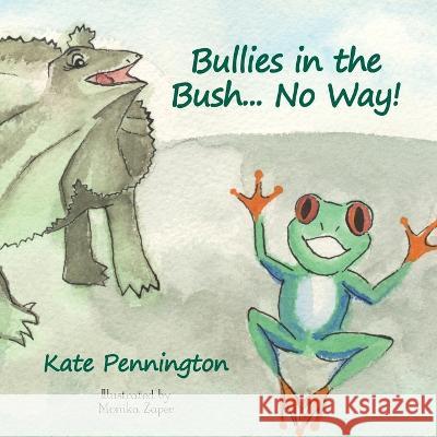 Bullies in the Bush... No Way! Kate Pennington Monika Zaper 9780646871387