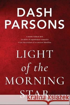 Light of the Morning Star Dash Parsons 9780646872209 Pergamos Publishing