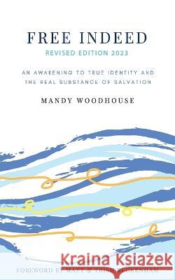 Free Indeed Revised Edition Mandy Woodhouse 9780646873282
