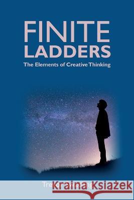 Finite Ladders -The Elements of Creative Thinking Trevor M Swadling   9780646874425 Trevor Mark Swadling