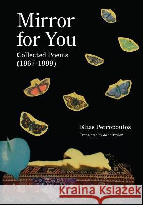 Mirror for You: Collected Poems (1967-1999) Elias Petropoulos John Taylor  9780646875330 Cycladic Press