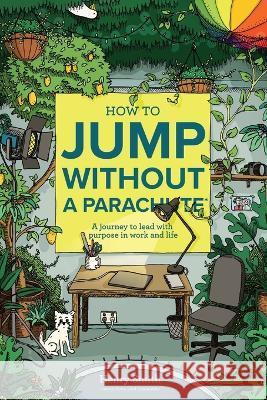 How to Jump Without a Parachute: A journey to lead with purpose in work and life Henry Smith   9780646876009 Taste Creative