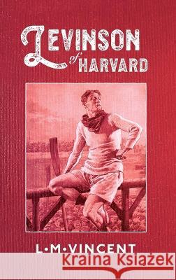 Levinson of Harvard L M Vincent   9780646876115 Lawrence Marc Vincent