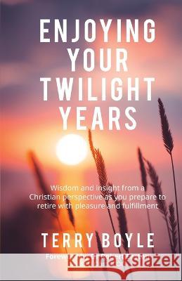 Enjoying your twilight years Terry John Boyle Robert Easton  9780646877860