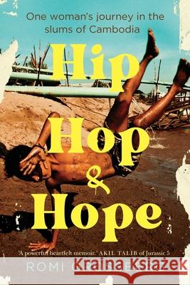 Hip Hop & Hope: One woman's journey in the slums of Cambodia Romi Grossberg Virginia Lloyd Nadine Davidoff 9780646889924