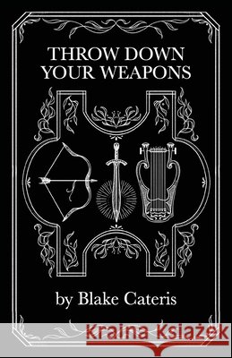 Throw Down Your Weapons Blake Cateris 9780646891750