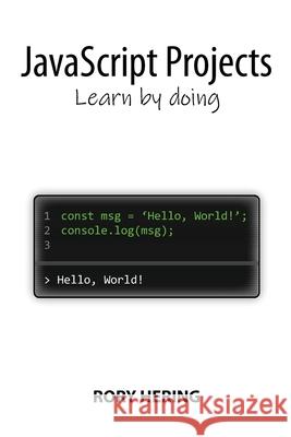 JavaScript Projects: Learn by doing Rory Hering 9780646894041 Rory Hering