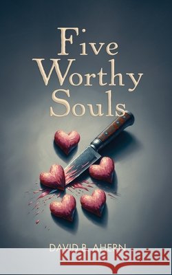 Five Worthy Souls David B. Ahern 9780646897769
